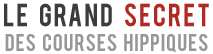 Le Grand Secret des Courses Hippiques